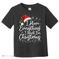 I Have Everything I Want For Christmas Its Me IM Everything Toddler T-Shirt thumb 0