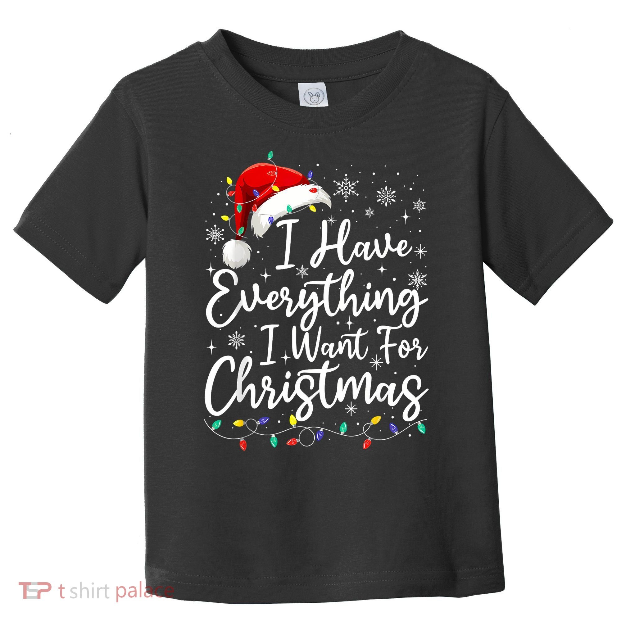 I Have Everything I Want For Christmas Its Me IM Everything Toddler T-Shirt