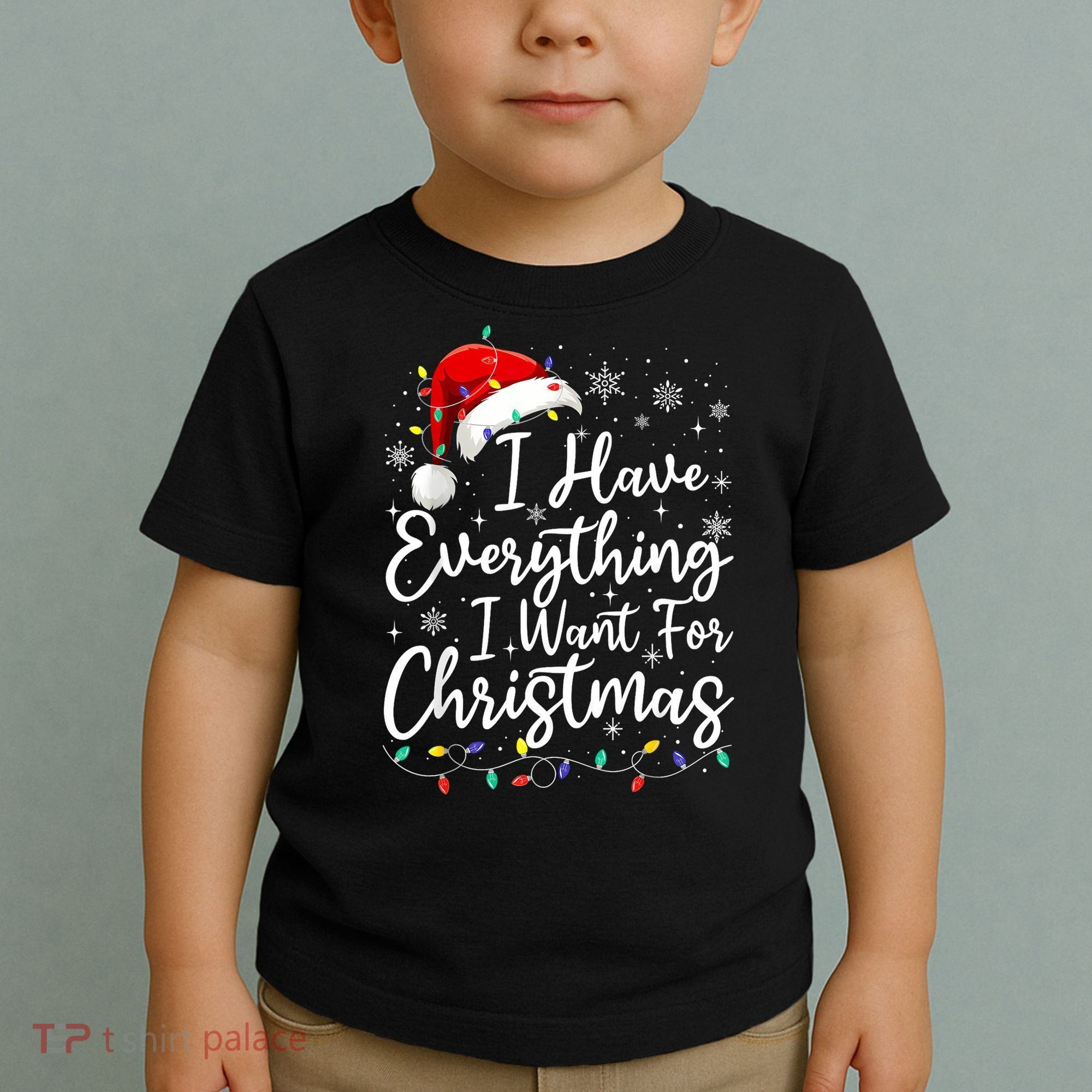 I Have Everything I Want For Christmas Its Me IM Everything Toddler T-Shirt