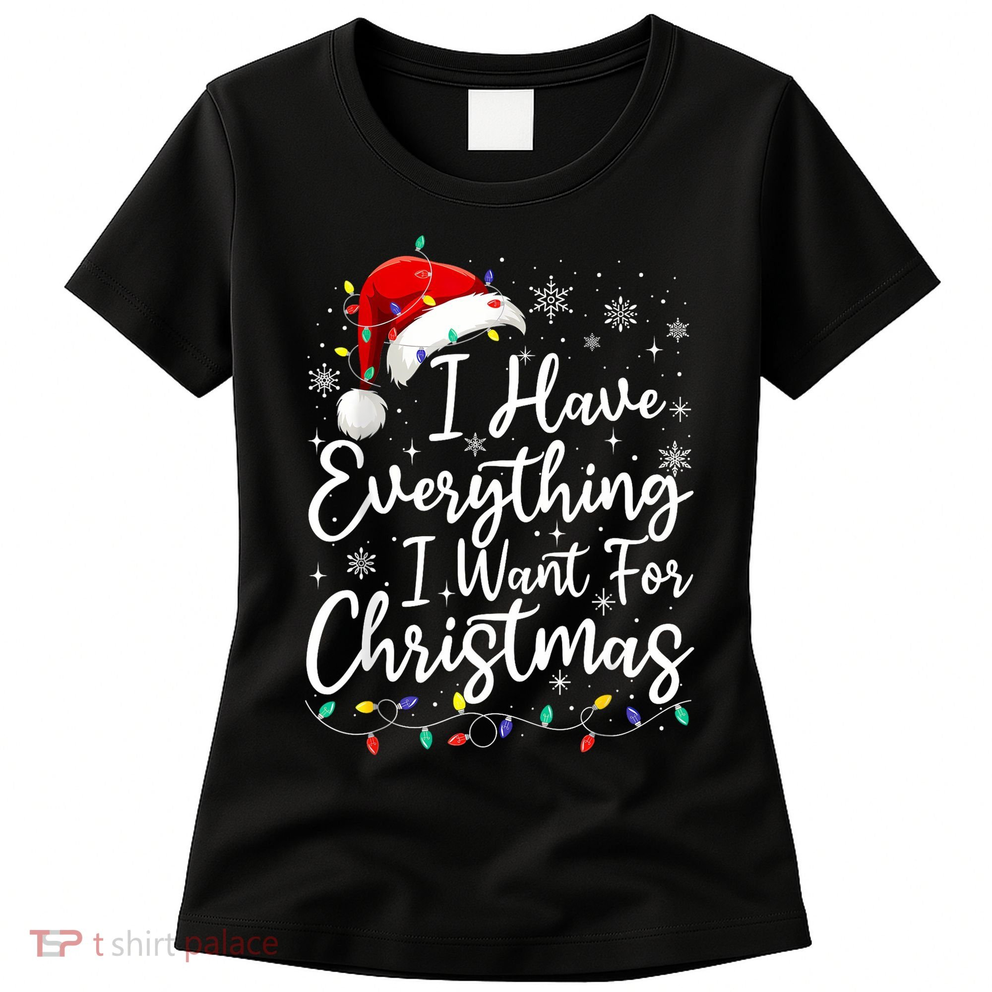 I Have Everything I Want For Christmas Its Me IM Everything Women's T-Shirt