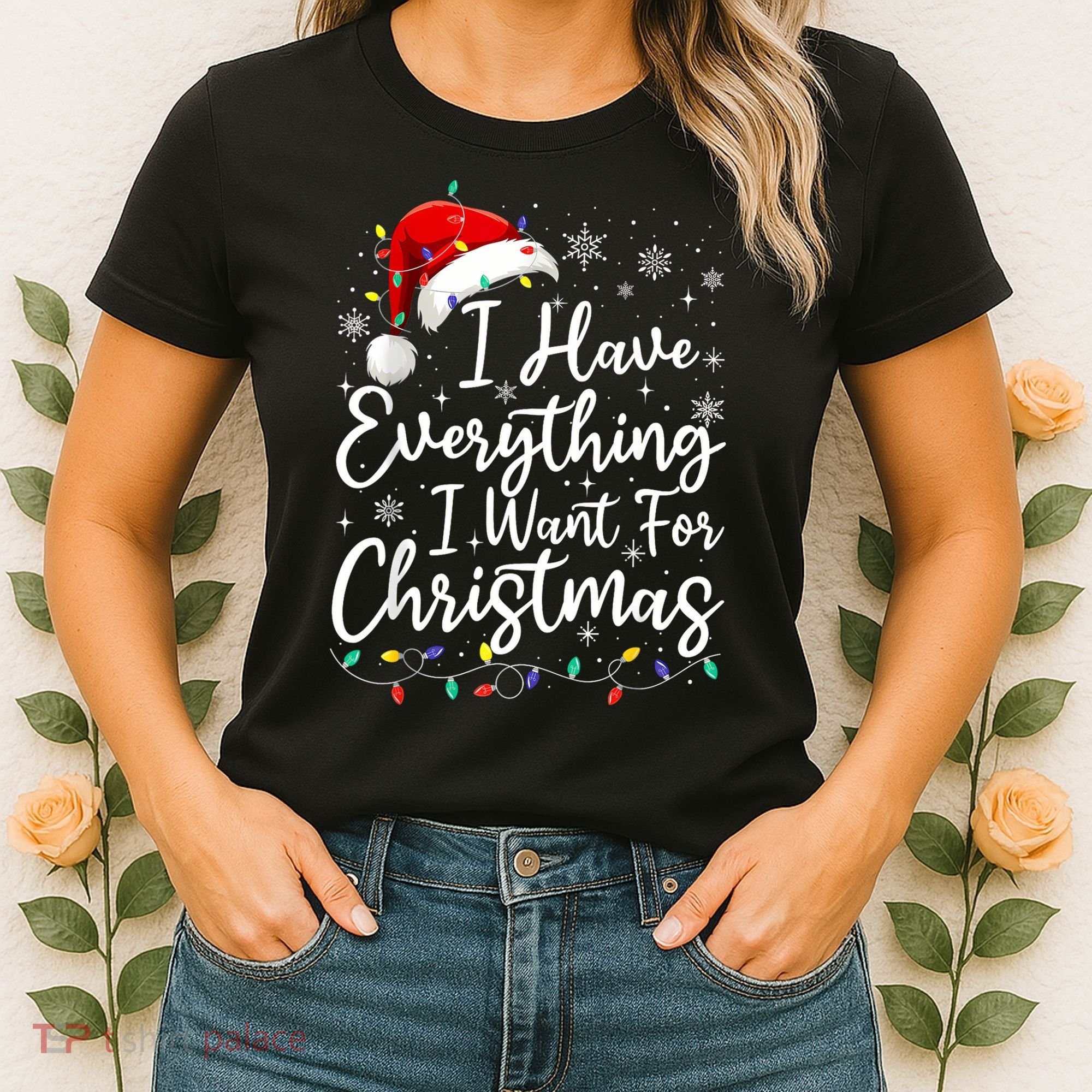 I Have Everything I Want For Christmas Its Me IM Everything Women's T-Shirt
