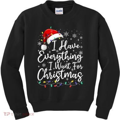 I Have Everything I Want For Christmas Its Me IM Everything Kids Sweatshirt