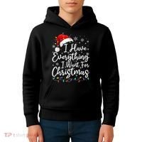 I Have Everything I Want For Christmas Its Me IM Everything Kids Hoodie thumb 4