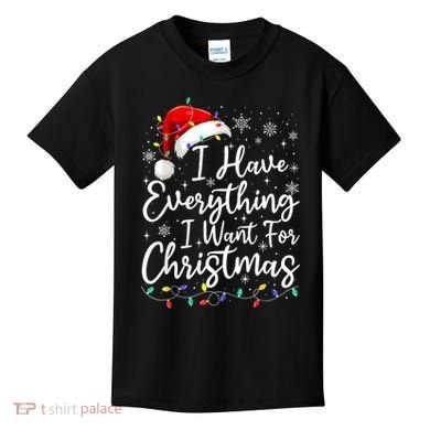 I Have Everything I Want For Christmas Its Me IM Everything Kids T-Shirt