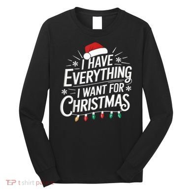 I Have Everything I Want For Christmas Couples Matching Long Sleeve Shirt