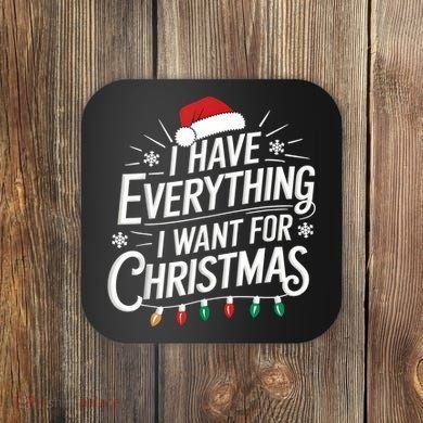 I Have Everything I Want For Christmas Couples Matching Coaster