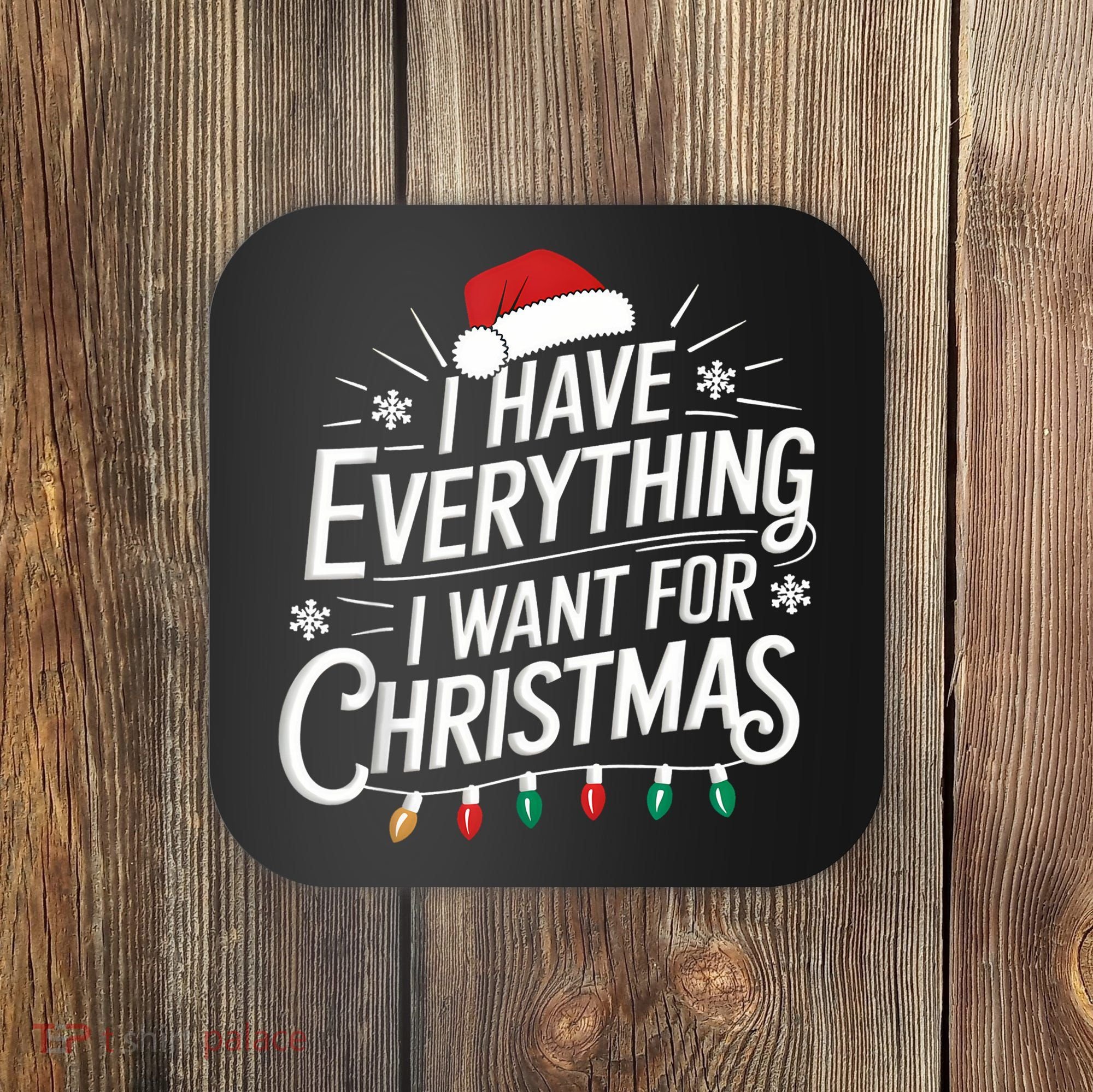 I Have Everything I Want For Christmas Couples Matching Coaster