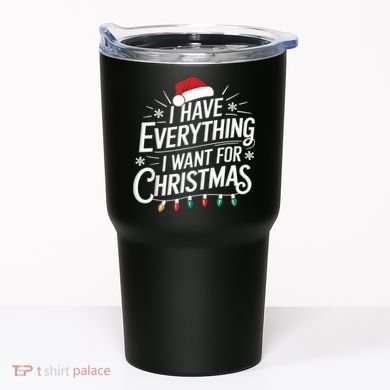 I Have Everything I Want For Christmas Couples Matching Tumbler