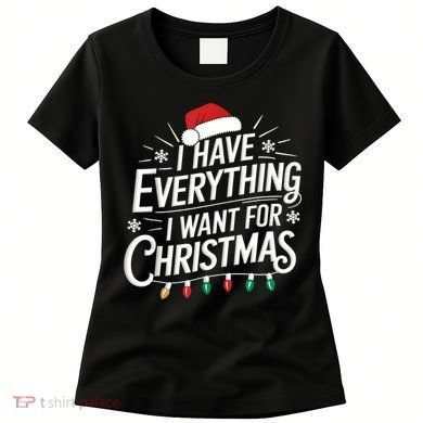 I Have Everything I Want For Christmas Couples Matching Women's T-Shirt