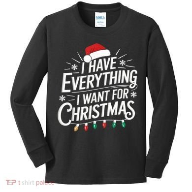 I Have Everything I Want For Christmas Couples Matching Kids Long Sleeve Shirt