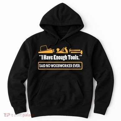 I Have Enough Tools Funny Woodworking Hoodie