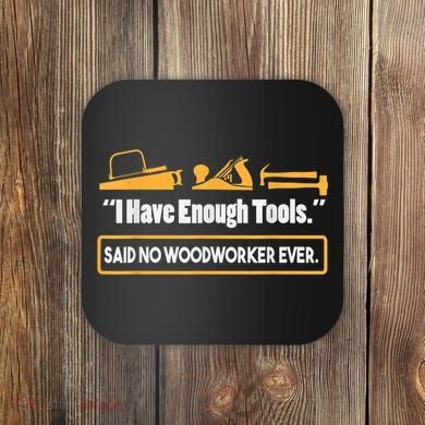 I Have Enough Tools Funny Woodworking Coaster