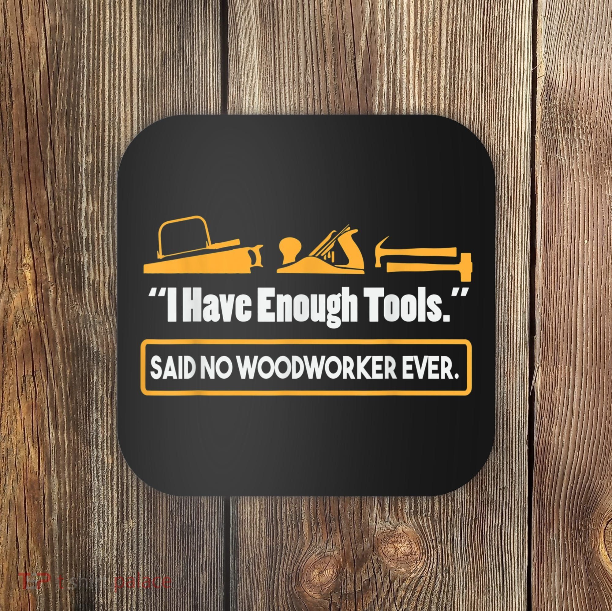 I Have Enough Tools Funny Woodworking Coaster