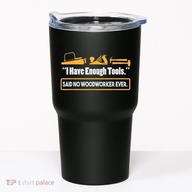 I Have Enough Tools Funny Woodworking Tumbler