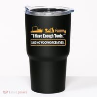 I Have Enough Tools Funny Woodworking Tumbler thumb 0