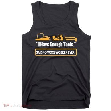 I Have Enough Tools Funny Woodworking Tank Top