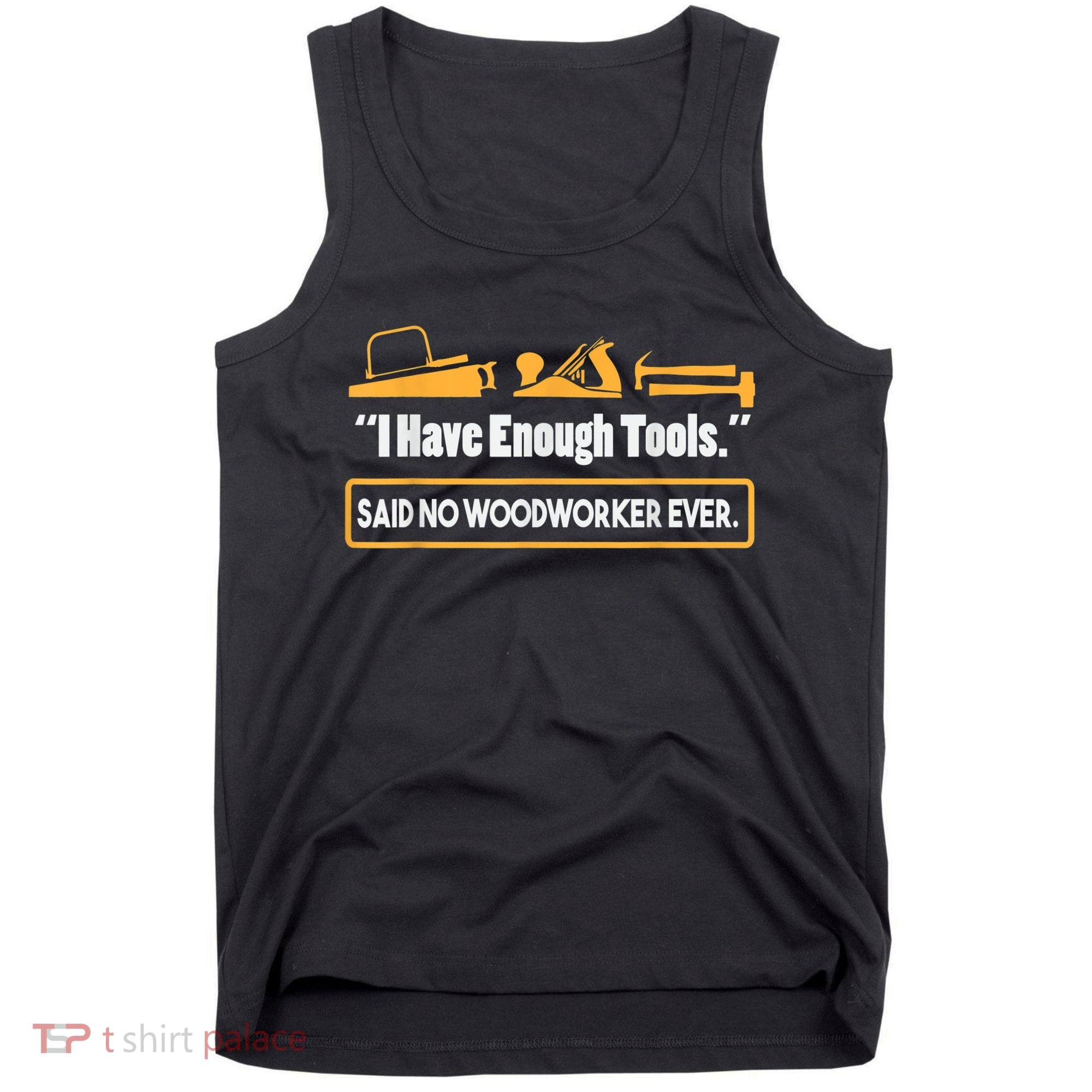 I Have Enough Tools Funny Woodworking Tank Top