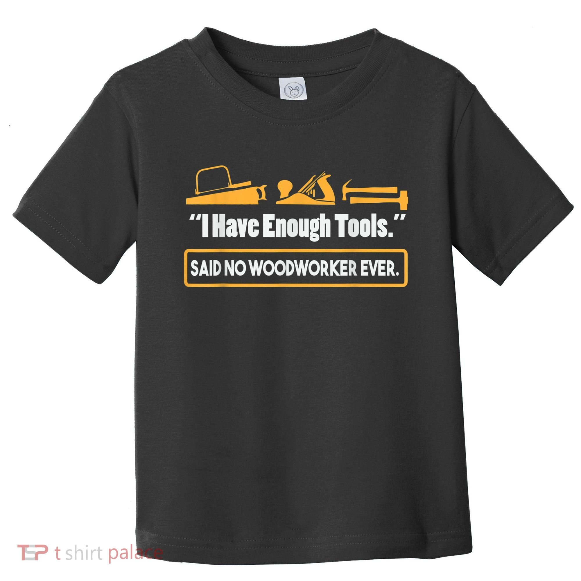 I Have Enough Tools Funny Woodworking Toddler T-Shirt