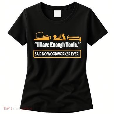 I Have Enough Tools Funny Woodworking Women's T-Shirt