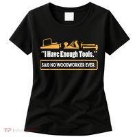 I Have Enough Tools Funny Woodworking Women's T-Shirt thumb 0