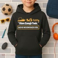 I Have Enough Tools Funny Woodworking Kids Hoodie thumb 2