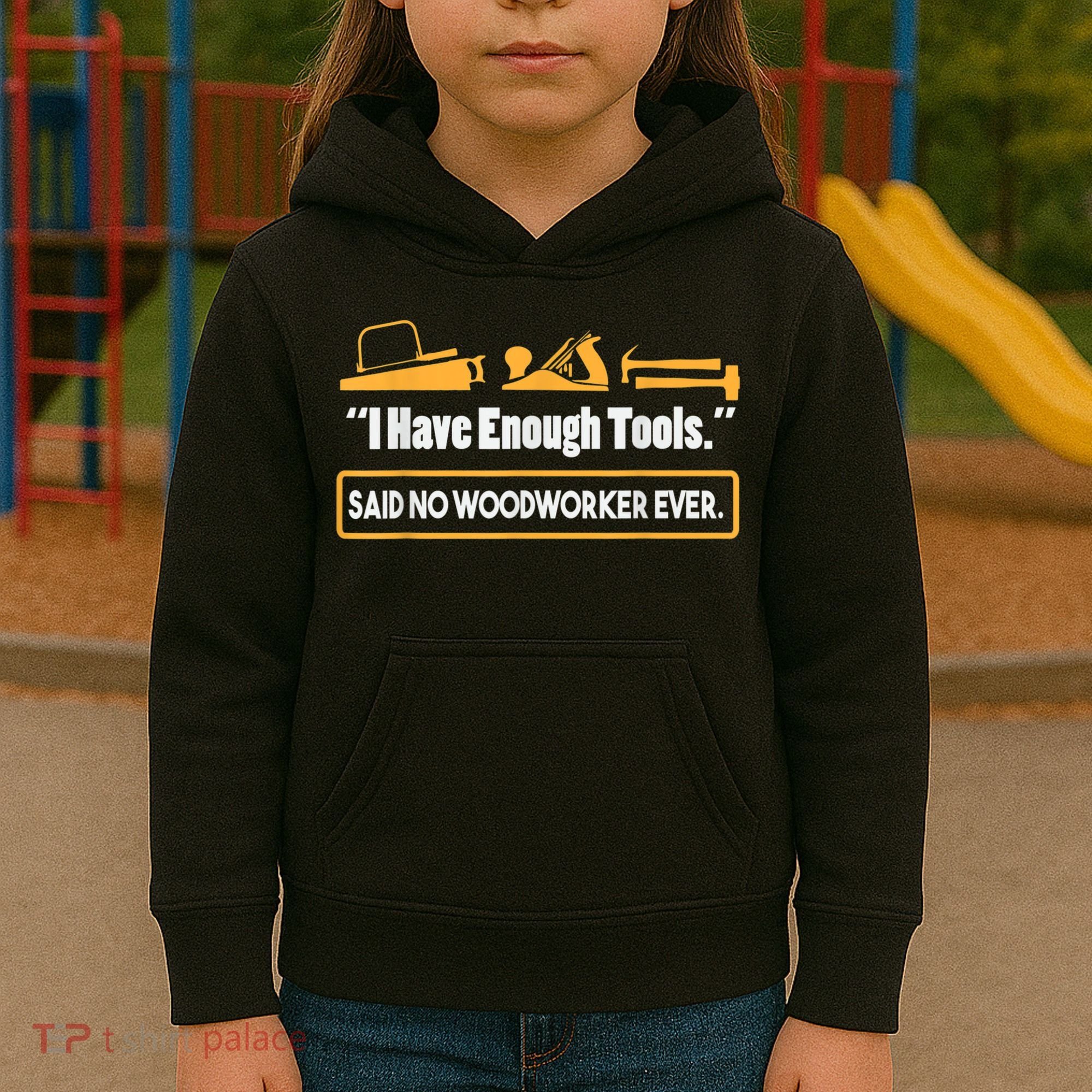 I Have Enough Tools Funny Woodworking Kids Hoodie