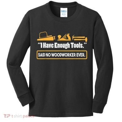 I Have Enough Tools Funny Woodworking Kids Long Sleeve Shirt