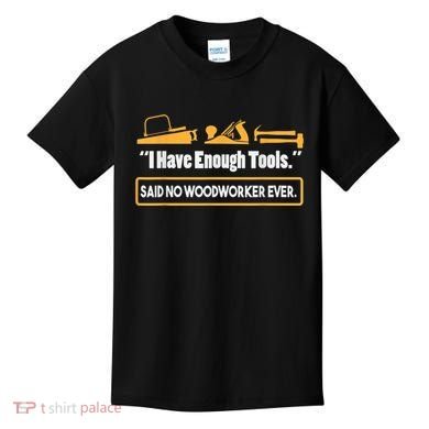 I Have Enough Tools Funny Woodworking Kids T-Shirt