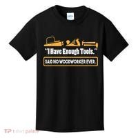 I Have Enough Tools Funny Woodworking Kids T-Shirt thumb 0