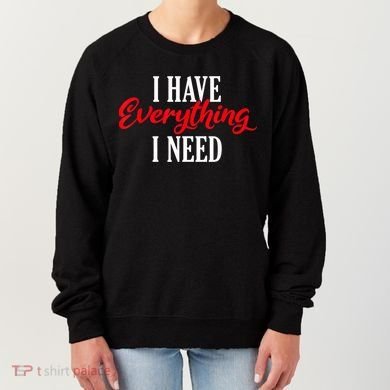 I Have Everything I Need Valentines Day Love Couples Women's Sweatshirt