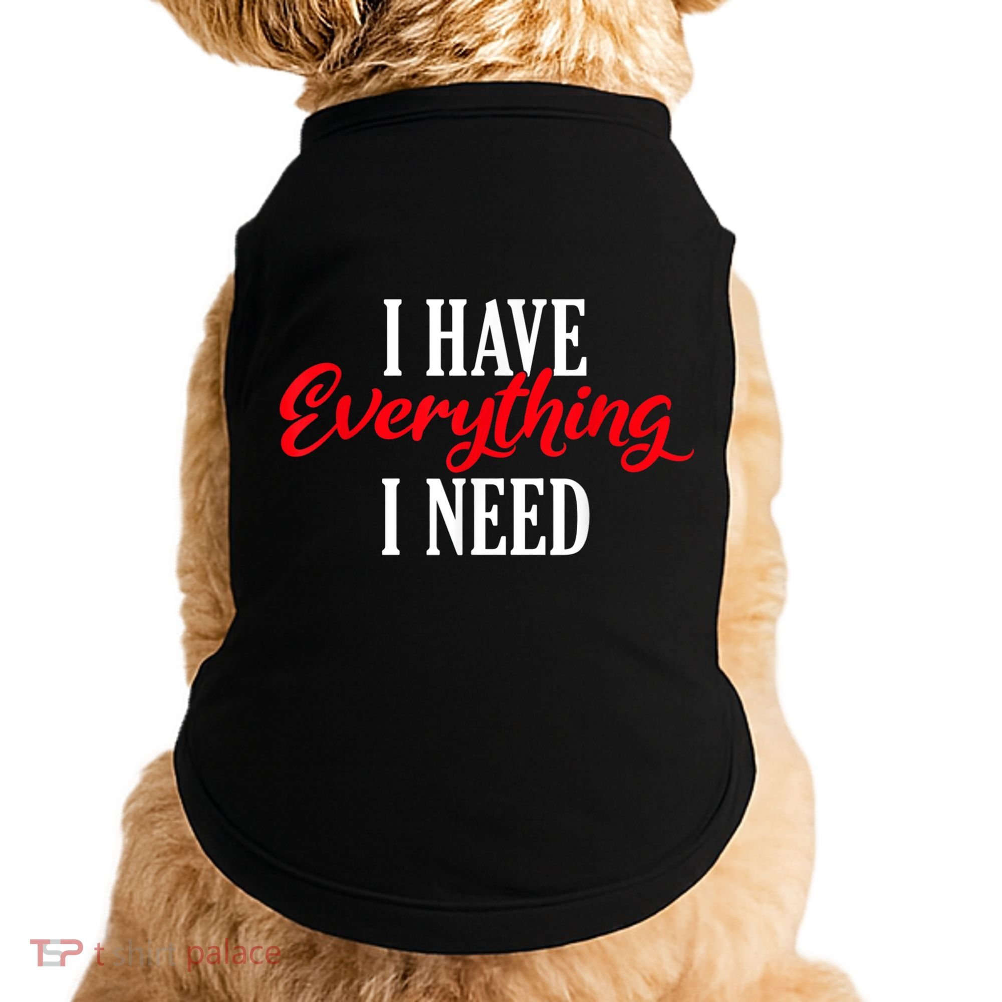 I Have Everything I Need Valentines Day Love Couples Doggie Tank