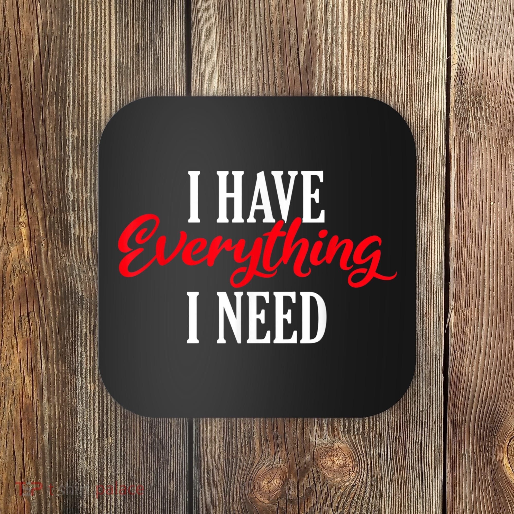 I Have Everything I Need Valentines Day Love Couples Coaster