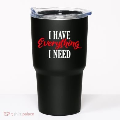 I Have Everything I Need Valentines Day Love Couples Tumbler