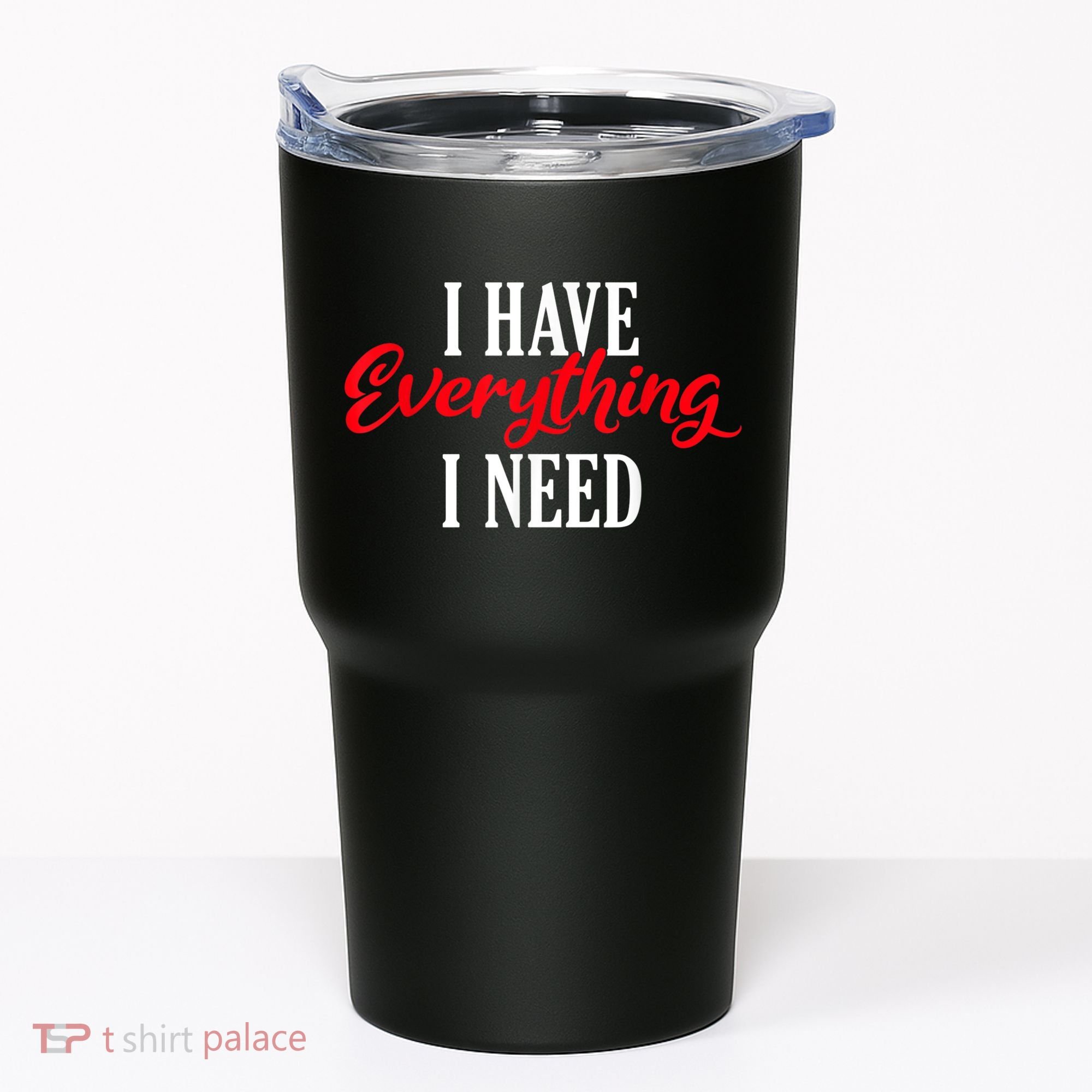 I Have Everything I Need Valentines Day Love Couples Tumbler