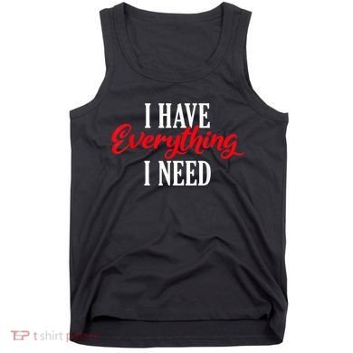 I Have Everything I Need Valentines Day Love Couples Tank Top