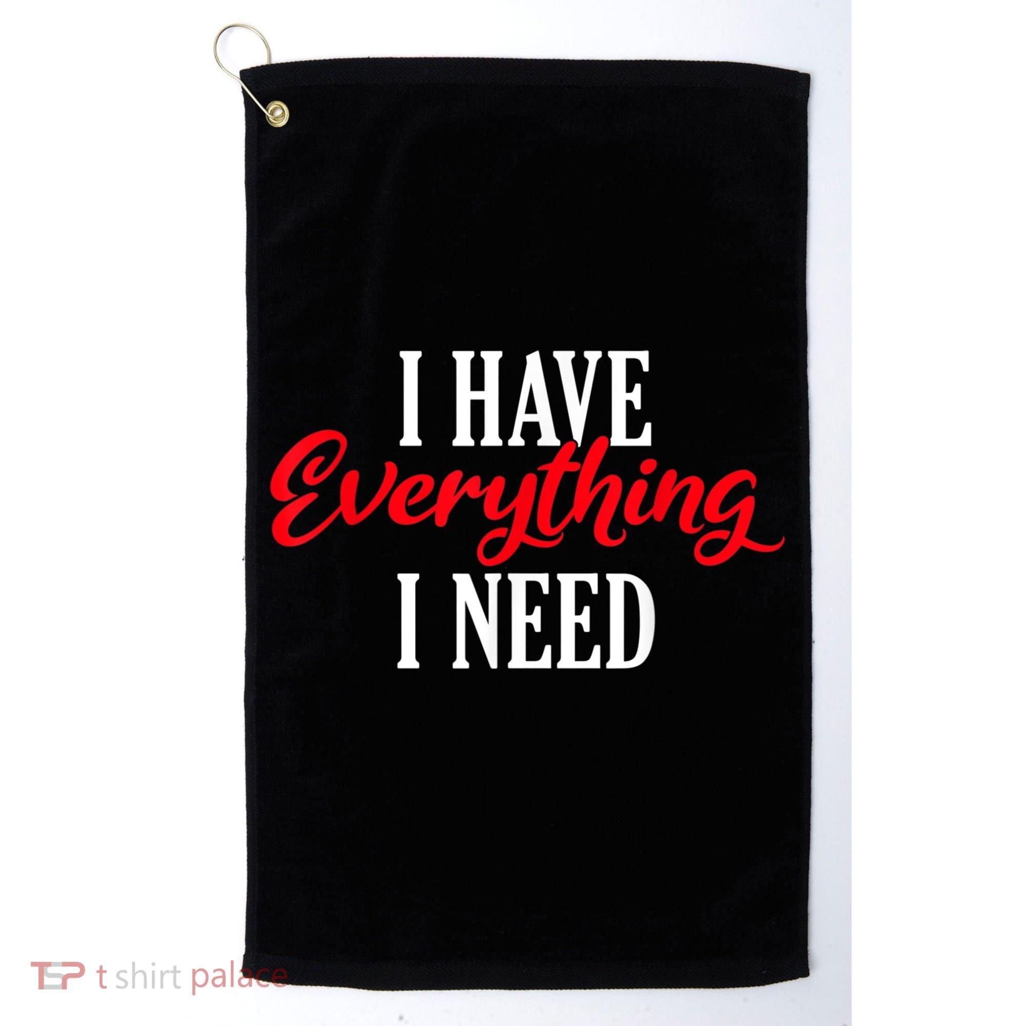 I Have Everything I Need Valentines Day Love Couples Golf Towel