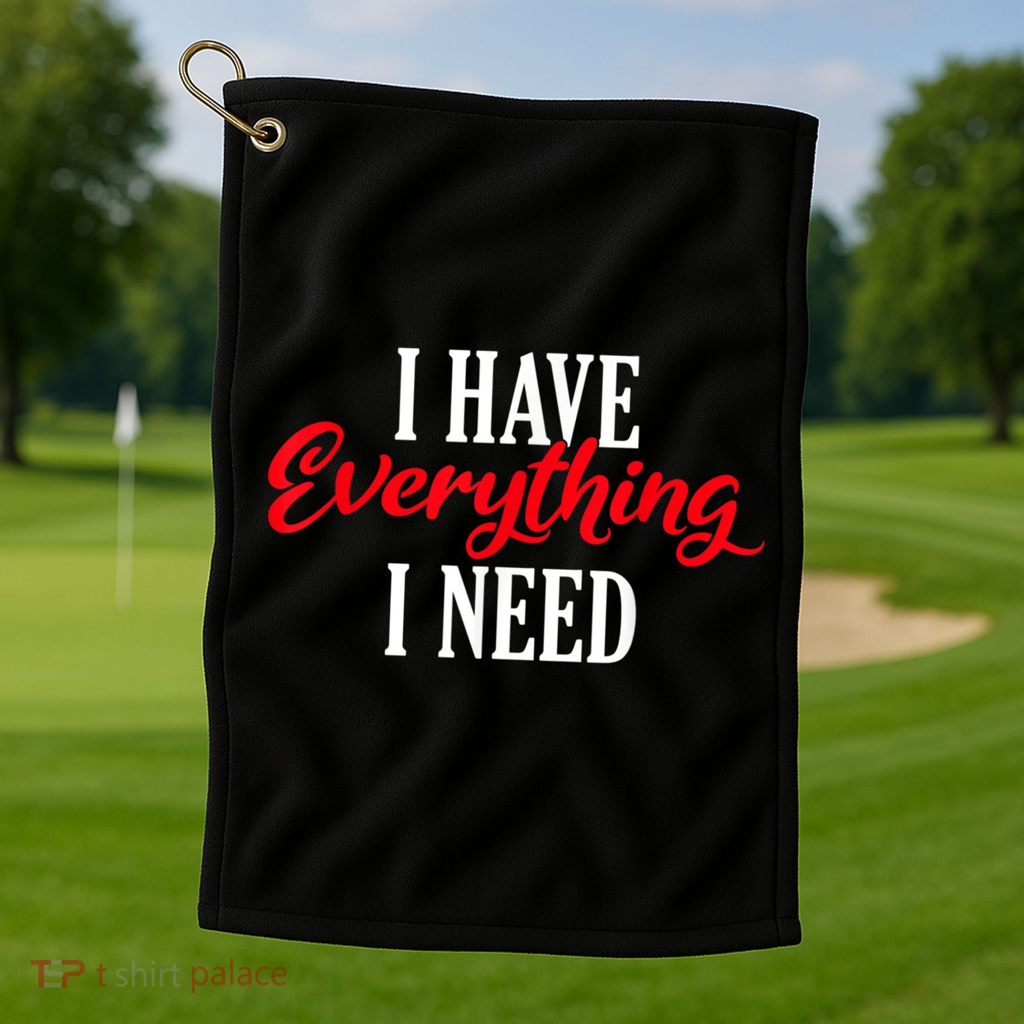 I Have Everything I Need Valentines Day Love Couples Golf Towel