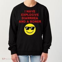 I Have Explosive Diarrhea And A Boner Women's Sweatshirt thumb 0