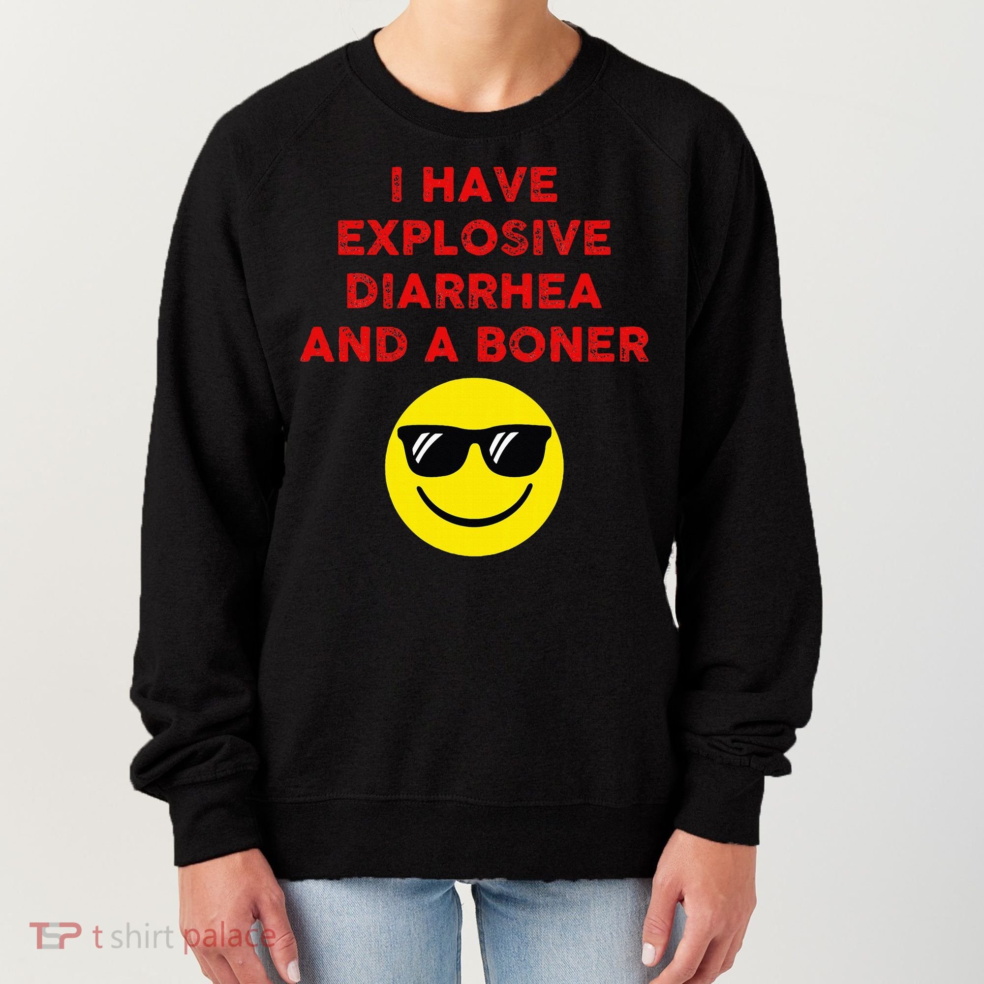 I Have Explosive Diarrhea And A Boner Women's Sweatshirt