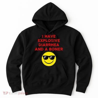 I Have Explosive Diarrhea And A Boner Hoodie