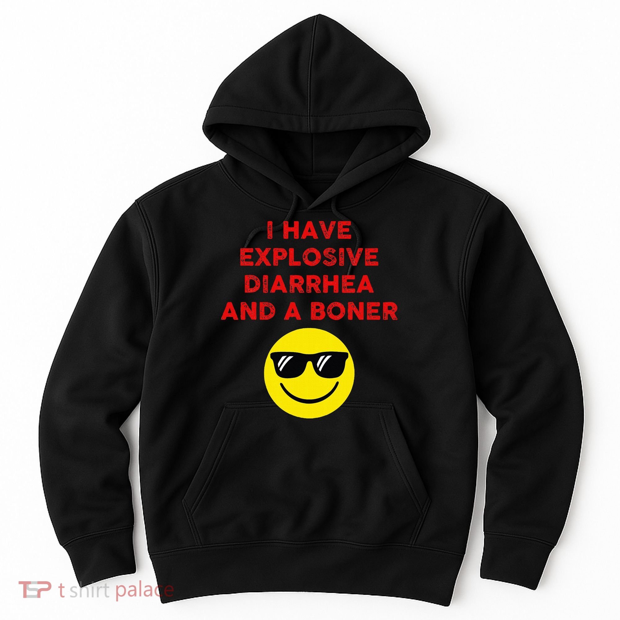 I Have Explosive Diarrhea And A Boner Hoodie
