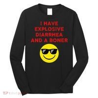 I Have Explosive Diarrhea And A Boner Long Sleeve Shirt thumb 0