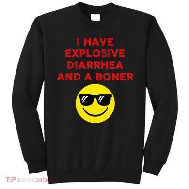 I Have Explosive Diarrhea And A Boner Sweatshirt
