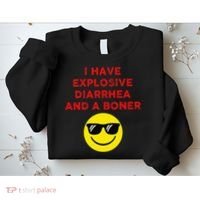 I Have Explosive Diarrhea And A Boner Sweatshirt thumb 2