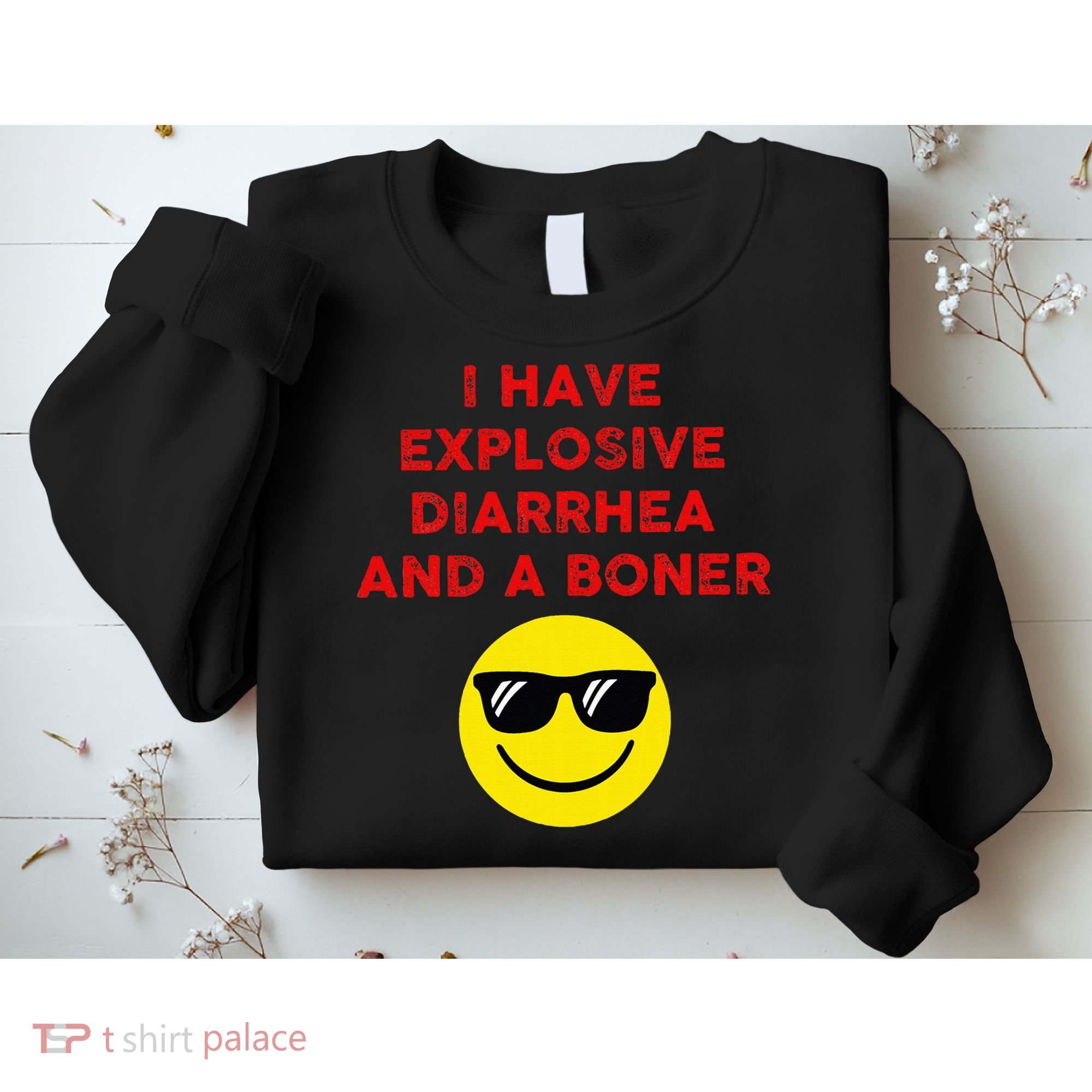 I Have Explosive Diarrhea And A Boner Sweatshirt