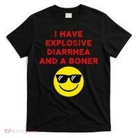 I Have Explosive Diarrhea And A Boner T-Shirt thumb 0