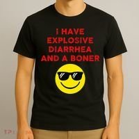 I Have Explosive Diarrhea And A Boner T-Shirt thumb 3