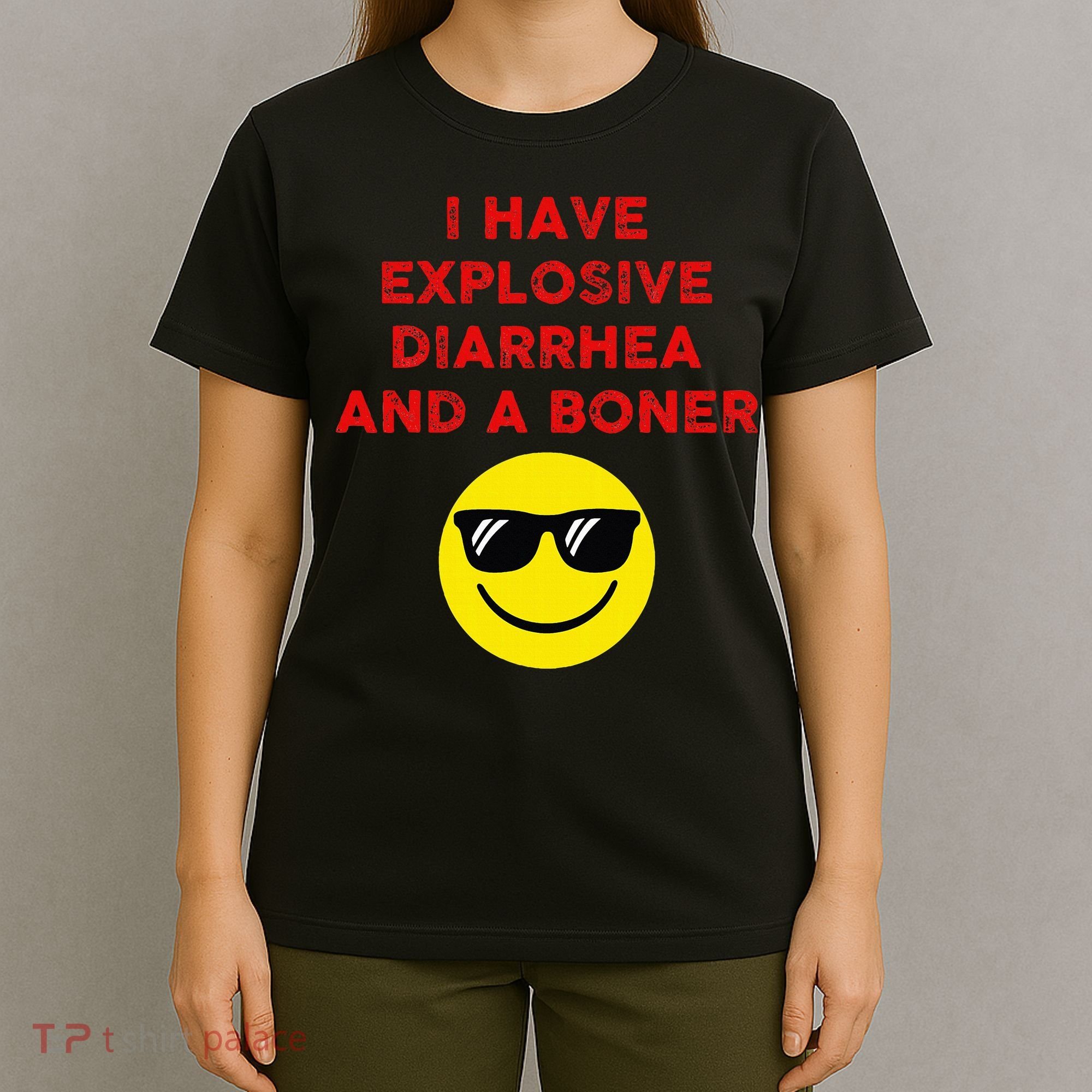 I Have Explosive Diarrhea And A Boner T-Shirt