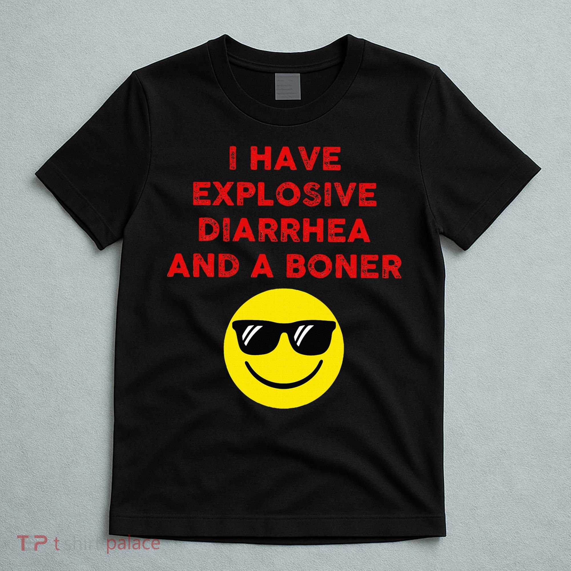 I Have Explosive Diarrhea And A Boner T-Shirt
