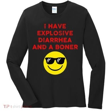 I Have Explosive Diarrhea And A Boner Women's Long Sleeve Shirt